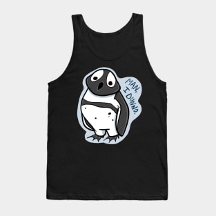 Man, I Dunno - Penguin Tank Top